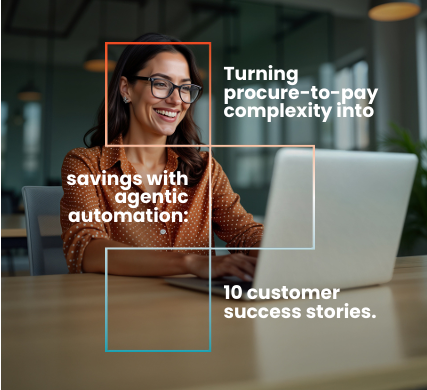 Turning procure-to-pay complexity into savings with agentic automation: 10 customer success stories.